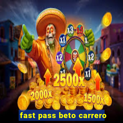 fast pass beto carrero